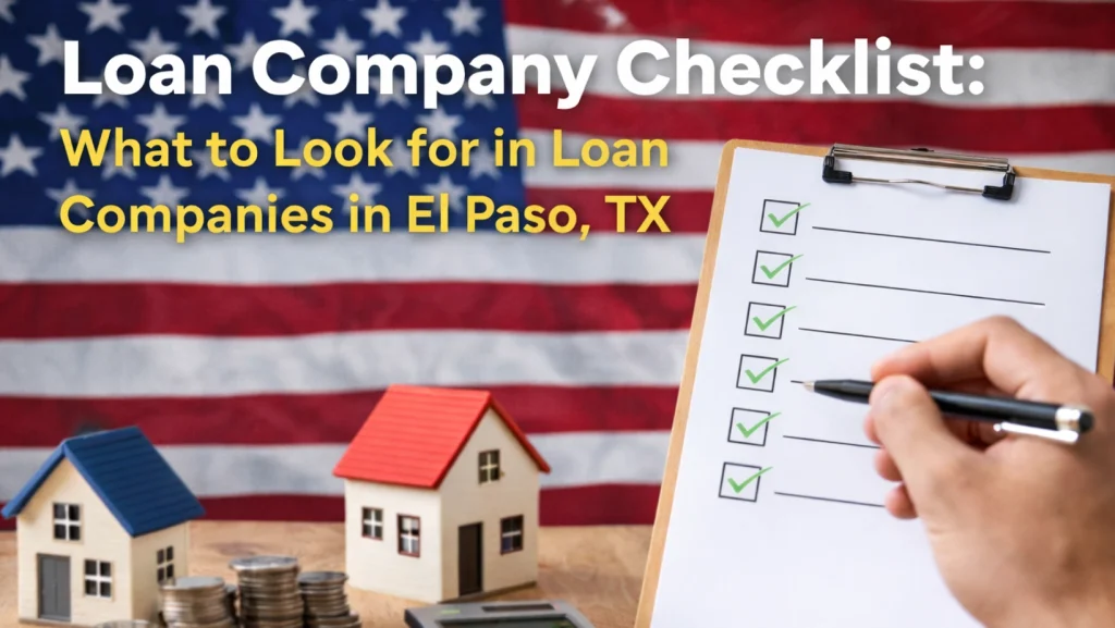 Loan Company Checklist: What to Look for in Loan Companies in El Paso, TX